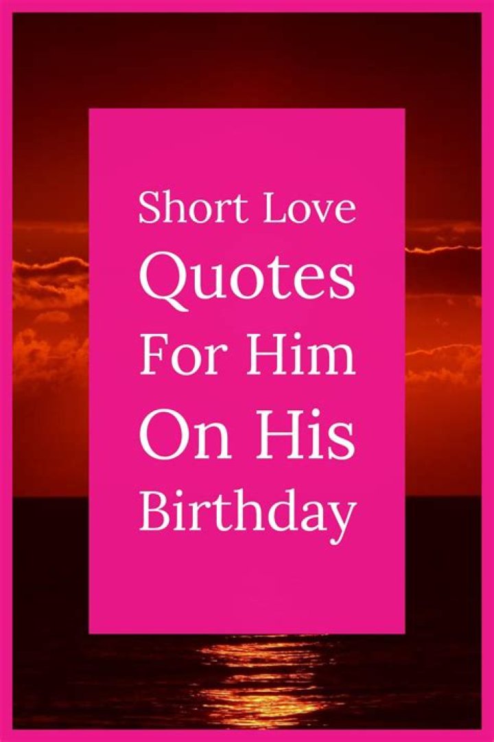 Love Quotes For Him On Birthday