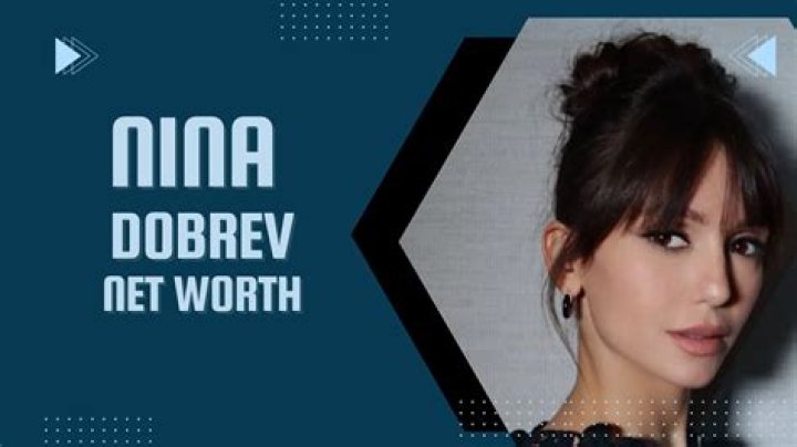 Nina Dobrev's Net Worth In 2024: A Comprehensive Overview